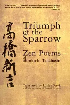 Triumph of the Sparrow: Zen Poems of Shinkichi Takahashi, Paperback/Shinkichi Takahashi
