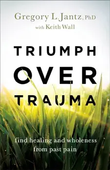 Triumph over Trauma - Find Healing and Wholeness from Past Pain, Paperback/***