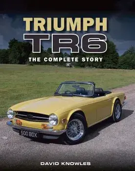 Triumph TR6: The Complete Story, Hardcover/David Knowles