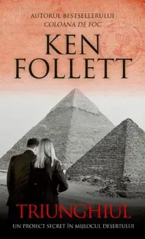Triunghiul. Un proiect secret in mijlocul desertului/Ken Follett