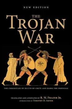 Trojan War, New Edition. The Chronicles of Dictys of Crete and Dares the Phrygian, Paperback/Richard M. Frazer