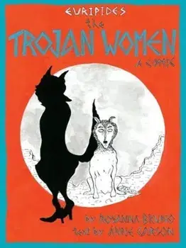 Trojan Women. a comic, Paperback/Anne Carson