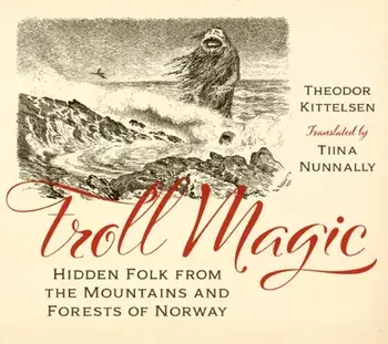 Troll Magic. Hidden Folk from the Mountains and Forests of Norway, Hardback/Theodor Kittelsen