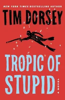 Tropic of Stupid, Paperback/Tim Dorsey