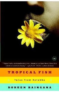 Tropical Fish: Tales from Entebbe - Doreen Baingana