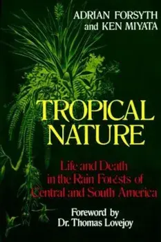 Tropical Nature: Life and Death in the Rain Forests of Central and South America, Paperback/Adrian Forsyth
