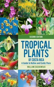 Tropical Plants of Costa Rica. A Guide to Native and Exotic Flora, second edition, Paperback/Willow Zuchowski