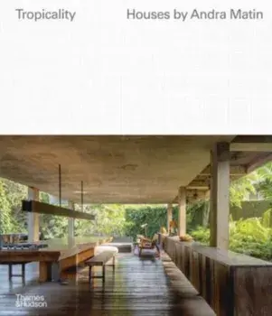 Tropicality: Houses by Andra Matin, Hardback/***