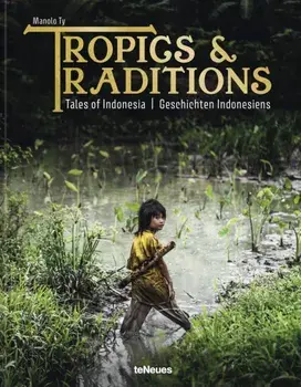 Tropics & Traditions. Tales of Indonesia, Hardback/Manolo Ty