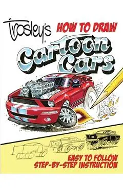Trosley's How to Draw Cartoon Cars - George Trosley