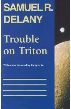 Trouble on Triton: An Ambiguous Heterotopia - Samuel R. Delany