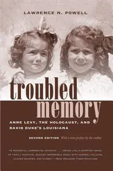 Troubled Memory, Second Edition: Anne Levy, the Holocaust, and David Duke's Louisiana, Paperback/Lawrence N. Powell