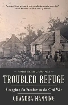 Troubled Refuge: Troubled Refuge: Struggling for Freedom in the Civil War - Chandra Manning