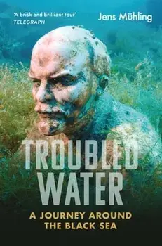 Troubled Water. A Journey around the Black Sea, Paperback/Jens Muhling