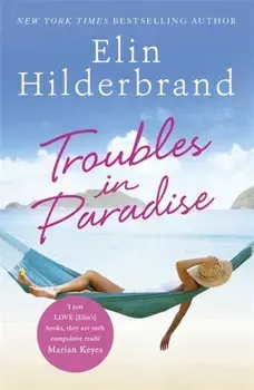 Troubles in Paradise. Book 3 in NYT-bestselling author Elin Hilderbrand's fabulous Paradise series, Paperback/Elin Hilderbrand