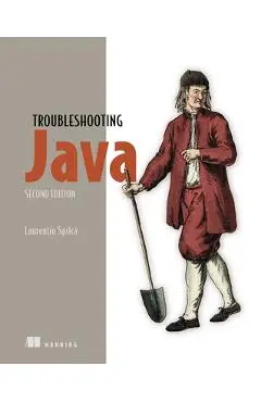 Troubleshooting Java, Second Edition - Laurentiu Spilca
