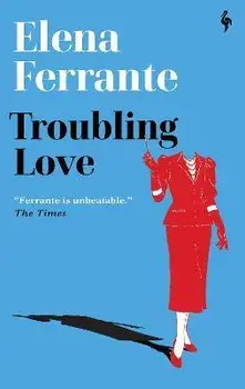 Troubling Love. The first novel by the author of My Brilliant Friend, Paperback/Elena Ferrante
