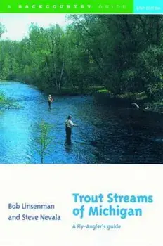 Trout Streams of Michigan: A Fly-Angler's Guide, Paperback/Bob Linsenman