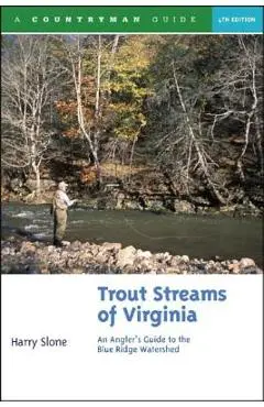 Trout Streams of Virginia: An Angler's Guide to the Blue Ridge Watershed - Harry Slone