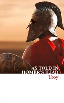 Troy. The Epic Battle as Told in Homer’s Iliad, Paperback/Homer
