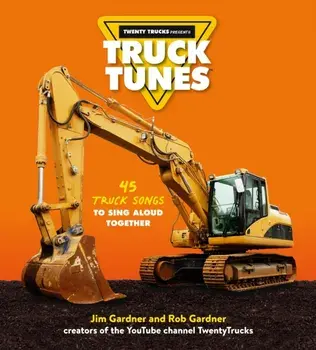 Truck Tunes. 45 Truck Songs to Sing Aloud Together, Hardback/Rob Gardner