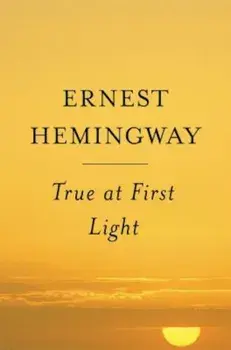 True at First Light, Paperback/Ernest Hemingway