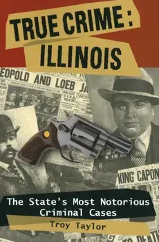 True Crime: Illinois: The Statpb, Paperback/Troy Taylor
