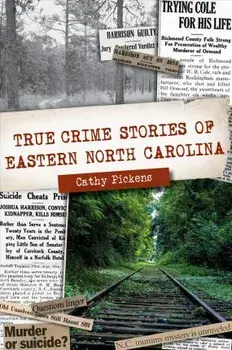 True Crime Stories of Eastern North Carolina, Paperback/Cathy Pickens