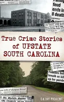 True Crime Stories of Upstate South Carolina, Hardcover/Cathy Pickens