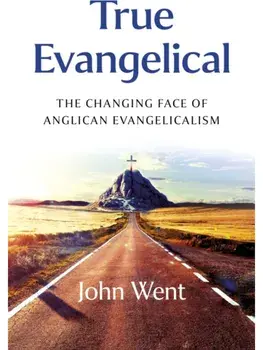 True Evangelical. The Changing Face of Anglican Evangelicalism, Paperback/John Went