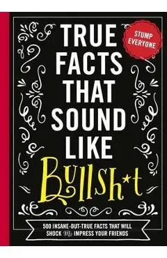 True Facts That Sound Like Bullshit - Shane Carley