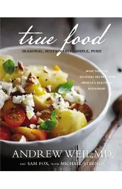True Food: Seasonal, Sustainable, Simple, Pure - Andrew Weil