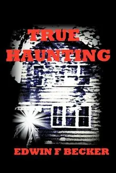 True Haunting, Paperback/Edwin F. Becker