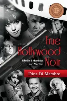 True Hollywood Noir: Filmland Mysteries and Murders, Paperback/Dina Di Mambro