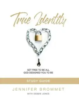 True Identity Study Guide: Set Free to Be All God Designed You to Be, Paperback/Jennifer Brommet