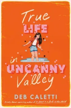 True Life in Uncanny Valley, Hardback/Deb Caletti