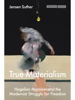 True Materialism. Hegelian Marxism and the Modernist Struggle for Freedom, New ed, Paperback/Jensen Suther