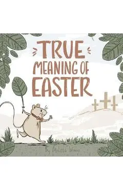 True Meaning of Easter: Religious Easter book for kids about Jesus - Melissa Wingo