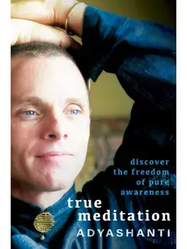 True Meditation. Discover the Freedom of Pure Awareness, Paperback/Adyashanti