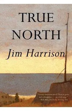 True North - Jim Harrison