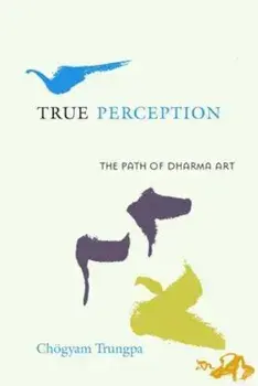 True Perception: The Path of Dharma Art, Paperback/Chogyam Trungpa