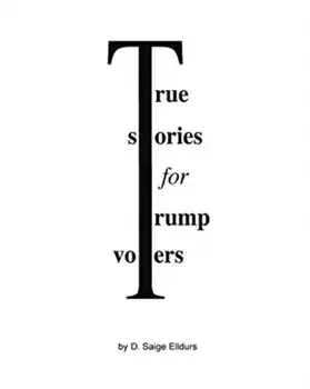 True Stories For Trump Voters, Paperback/D Saige Elldurs