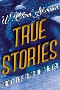 True Stories from the Files of the FBI, Paperback/W. Cleon Skousen