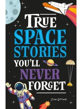 True Stories You'll Never Forget: True Space Stories, Paperback/Clive Gifford