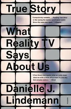 True Story: What Reality TV Says about Us, Paperback/Danielle J. Lindemann