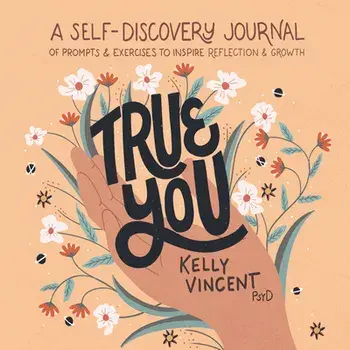 True You: A Self-Discovery Journal of Prompts and Exercises to Inspire Reflection and Growth, Hardcover/Kelly Vincent