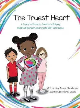 Truest Heart: A Story to Share to Overcome Bullying, Build Self Esteem and Create Confidence, Hardcover/Jayne Sbarboro