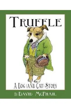 Truffle: A Dog (and Cat) Story - David M. Mcphail
