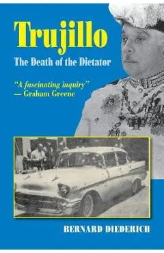 Trujillo: The Death of a Dictator - Bernard Deiderich