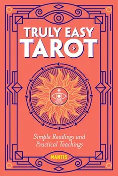 Truly Easy Tarot: Simple Readings and Practical Teachings, Paperback/Mantis